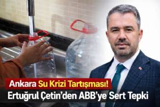 Ankara'da Su Krizi Tartışması: Ertuğrul Çetin'den ABB ve ASKİ'ye Sert Tepki